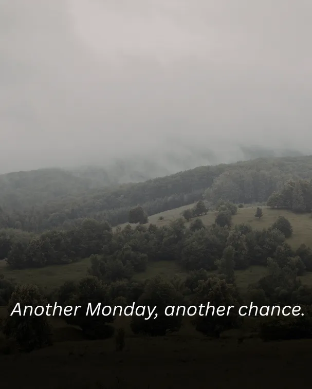 Another Monday, another chance.
