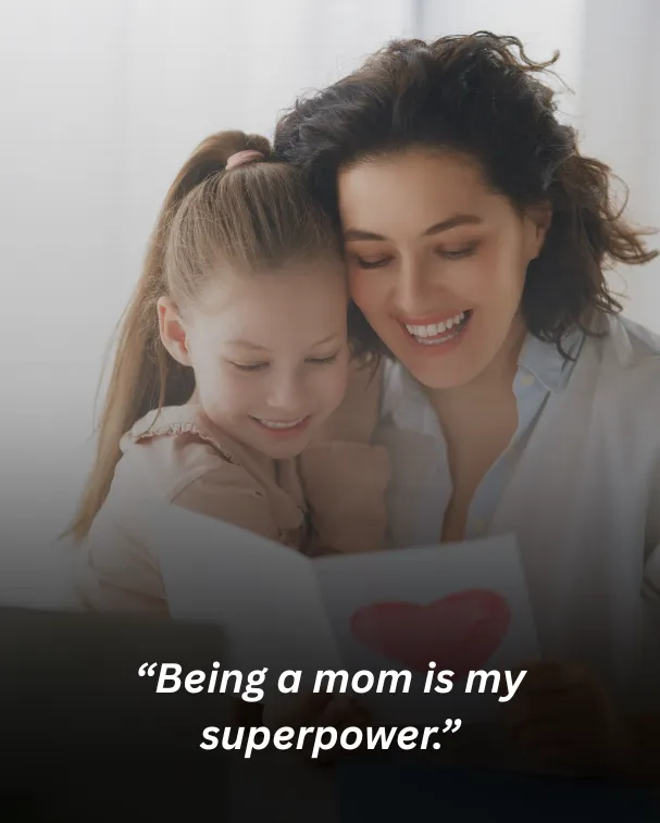 “Being a mom is my superpower.”