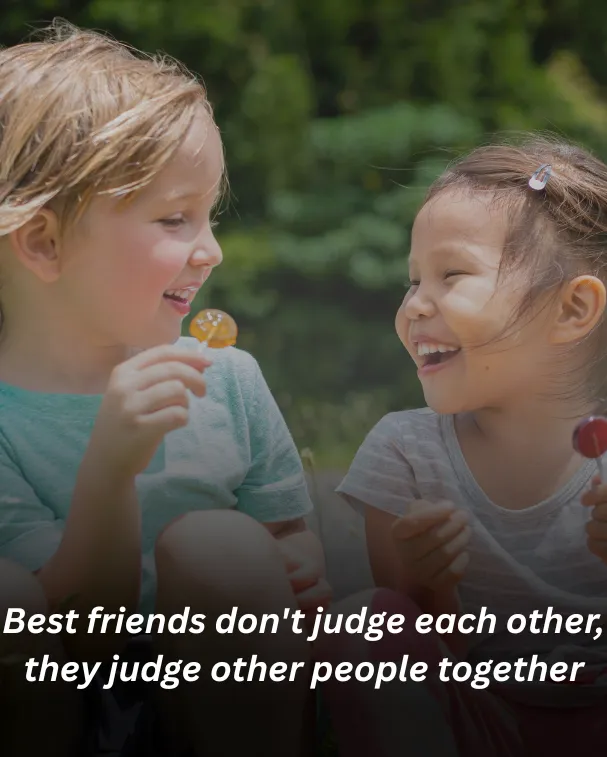 Best friends don't judge each other, they judge other people together