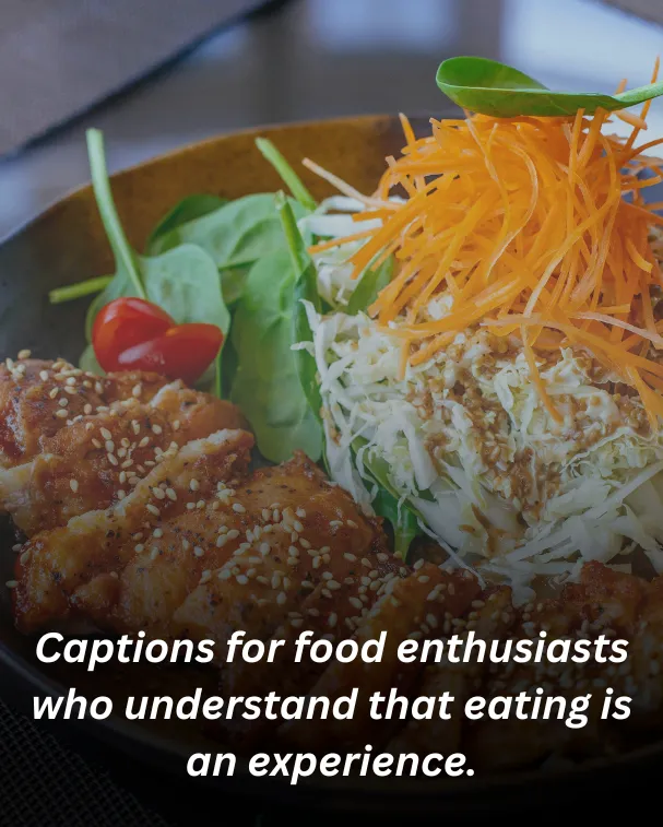 Captions for food enthusiasts who understand that eating is an experience.