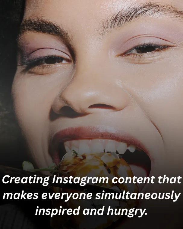 Creating Instagram content that makes everyone simultaneously inspired and hungry.