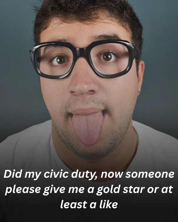 Did my civic duty, now someone please give me a gold star or at least a like