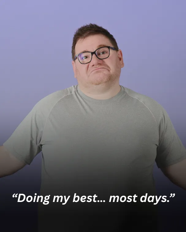 “Doing my best… most days.”