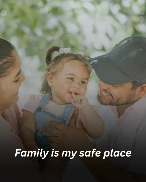 Family is my safe place
