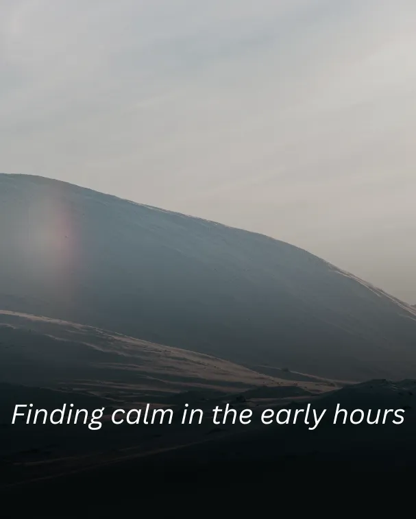Finding calm in the early hours