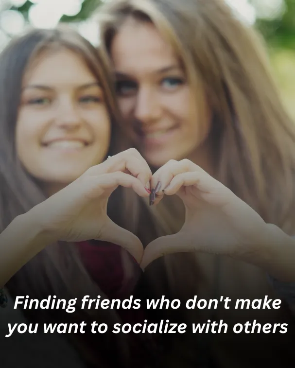 Finding friends who don't make you want to socialize with others