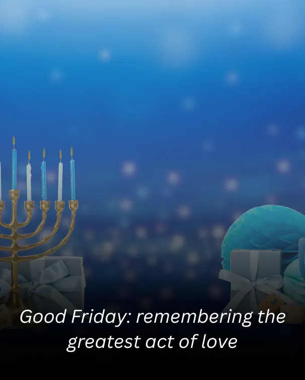 Good Friday: remembering the greatest act of love