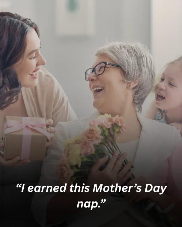 “I earned this Mother’s Day nap.”