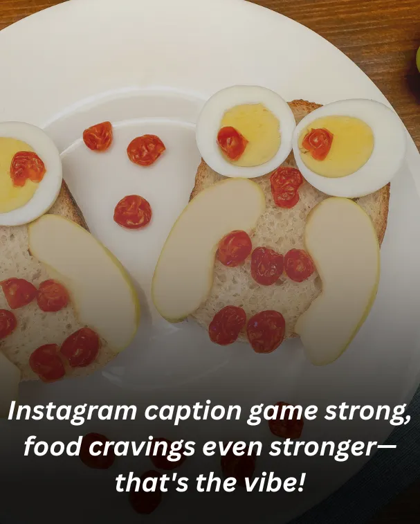Instagram caption game strong, food cravings even stronger—that's the vibe!