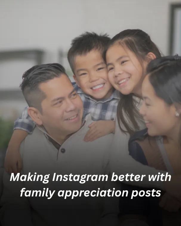 Making Instagram better with family appreciation posts
