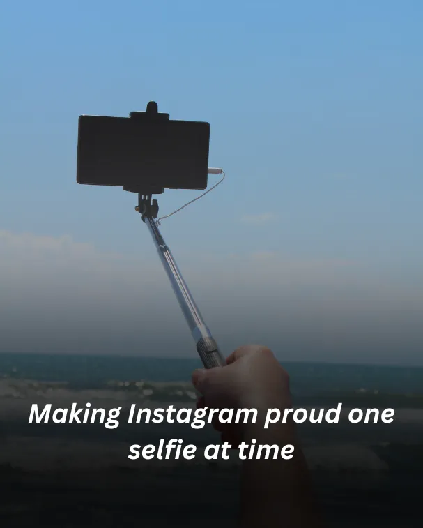 Making Instagram proud one selfie at time