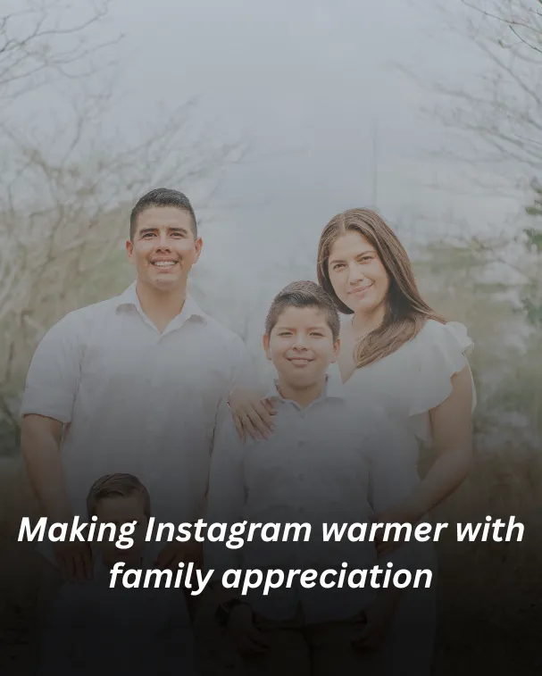 Making Instagram warmer with family appreciation
