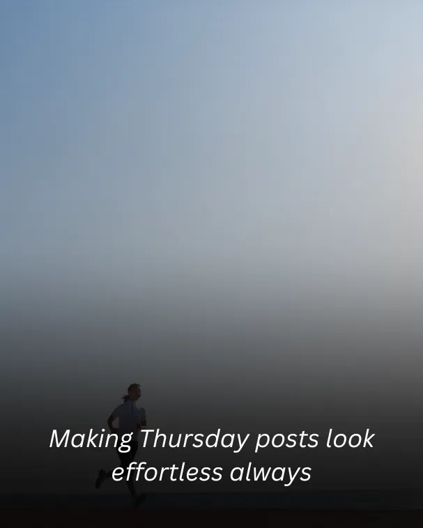 Making Thursday posts look effortless always
