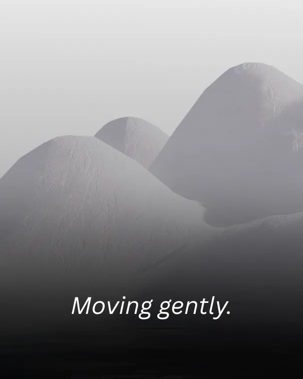 Moving gently