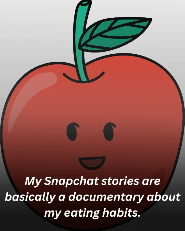 My Snapchat stories are basically a documentary about my eating habits.