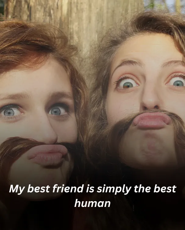 My best friend is simply the best human