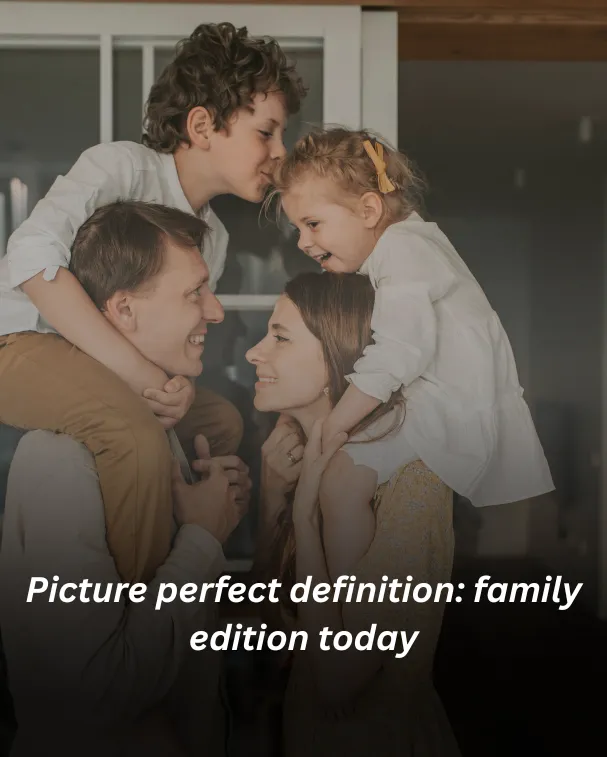 Picture perfect definition: family edition today