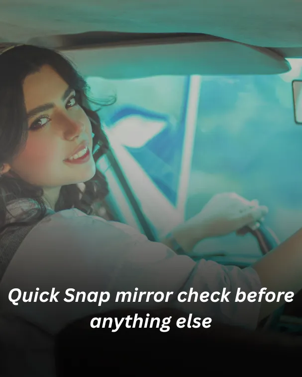 Quick Snap mirror check before anything else