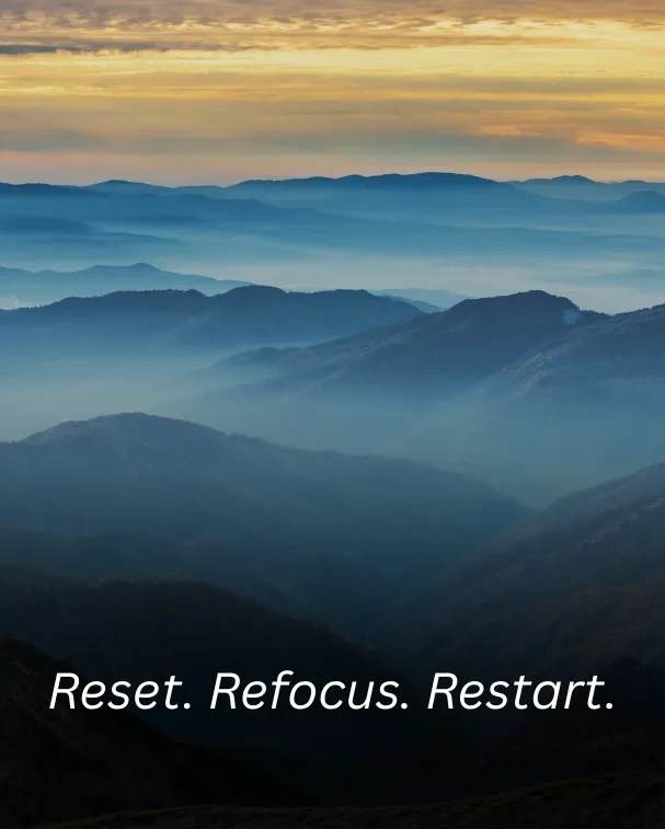 Reset. Refocus. Restart.
