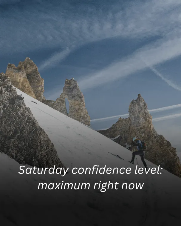 Saturday confidence level: maximum right now