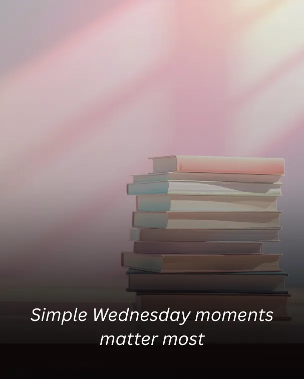 Simple Wednesday moments matter most