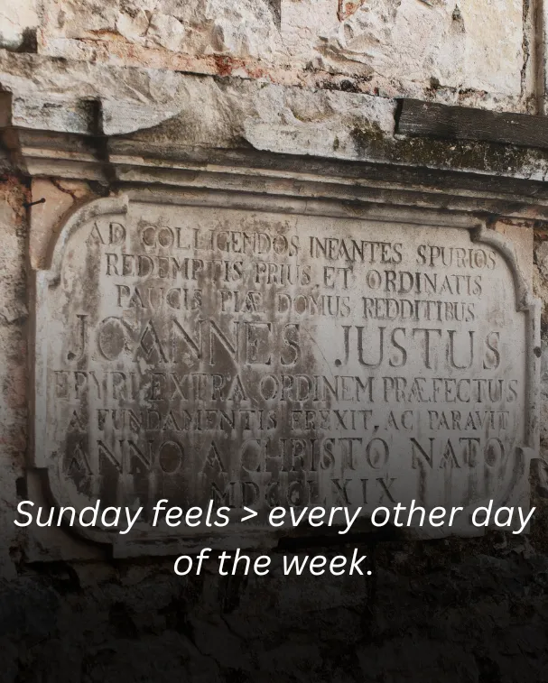 Sunday feels > every other day of the week.