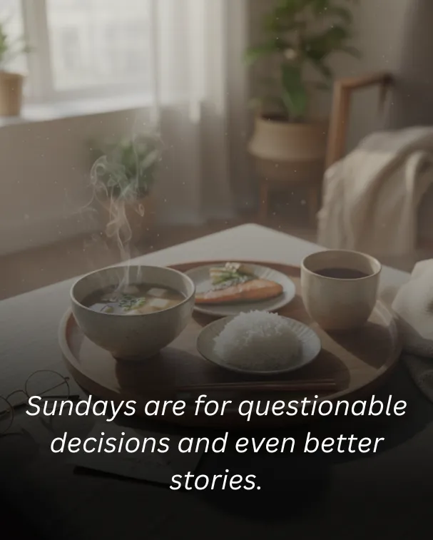 Sundays are for questionable decisions and even better stories.