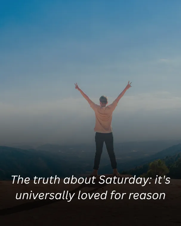 The truth about Saturday: it's universally loved for reason