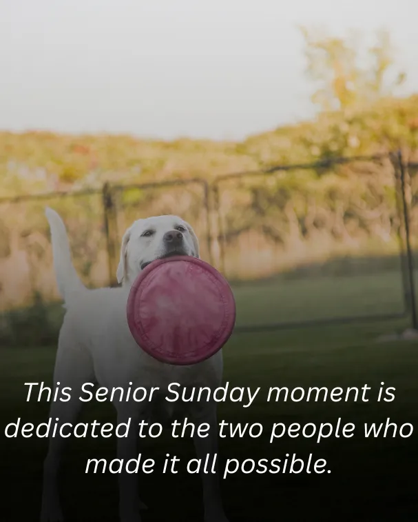 This Senior Sunday moment is dedicated to the two people who made it all possible.