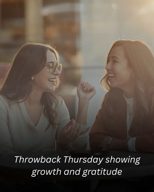 Throwback Thursday showing growth and gratitude