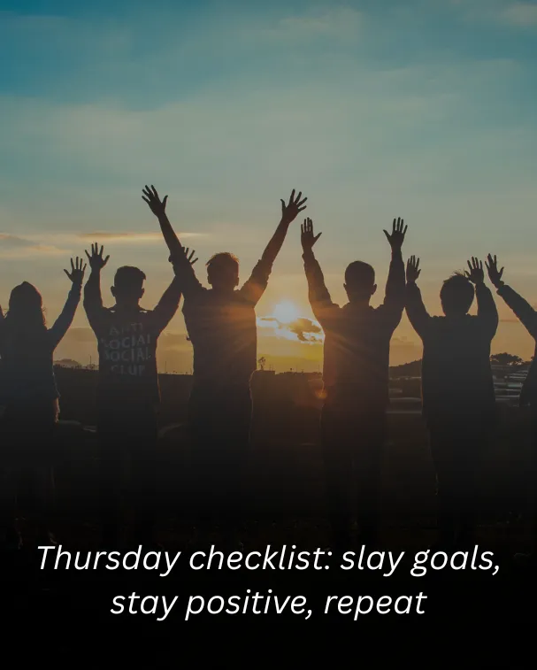 Thursday checklist: slay goals, stay positive, repeat