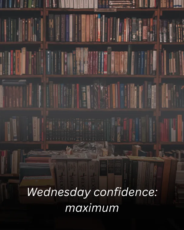 Wednesday confidence: maximum