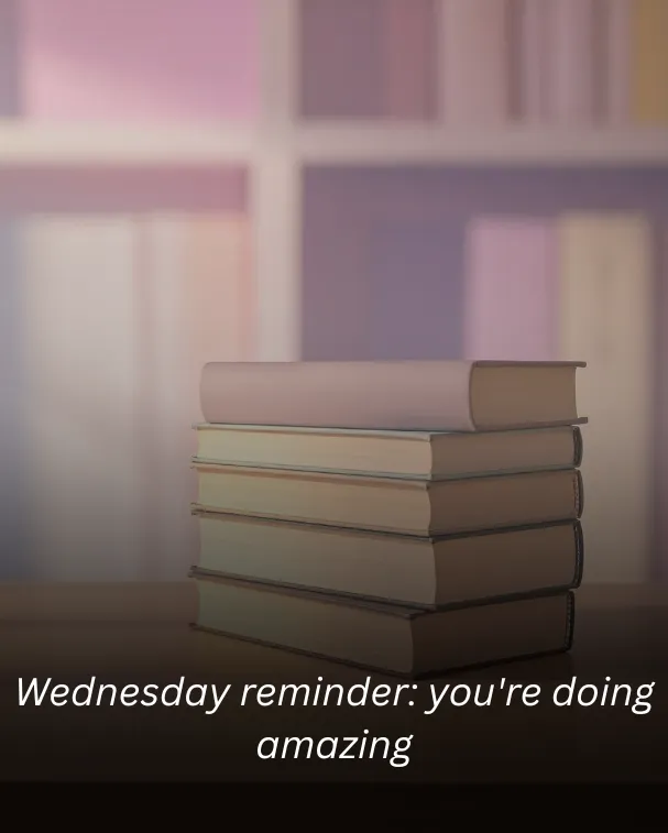 Wednesday reminder: you're doing amazing