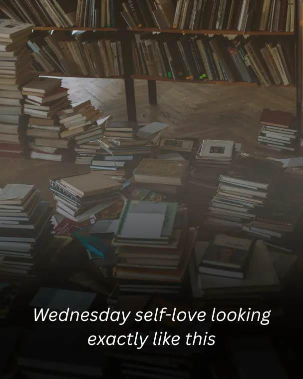 Wednesday self-love looking exactly like this 