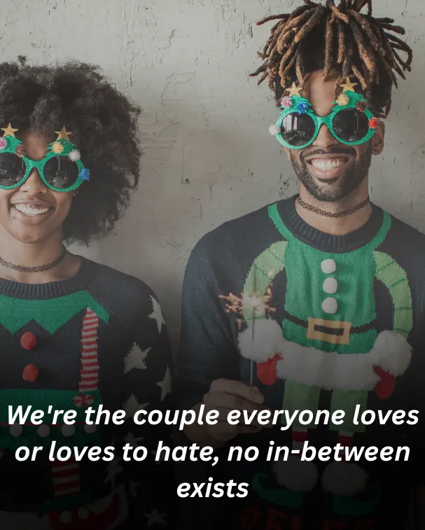 We're the couple everyone loves or loves to hate, no in-between exists