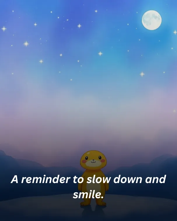 A reminder to slow down and smile.