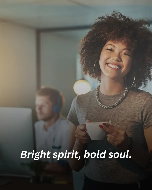 Bright spirit, bold soul.