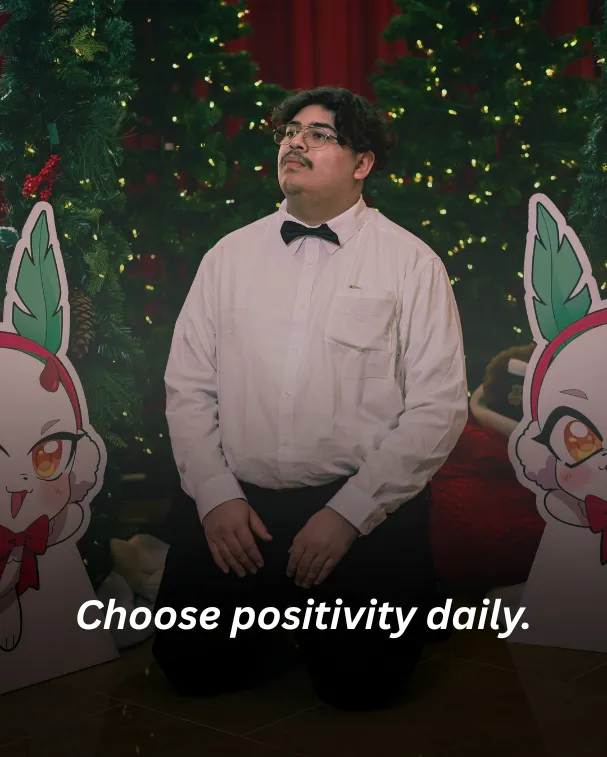 Choose positivity daily.