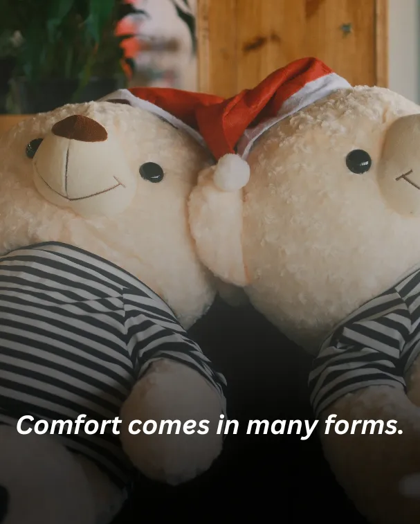 Comfort comes in many forms.