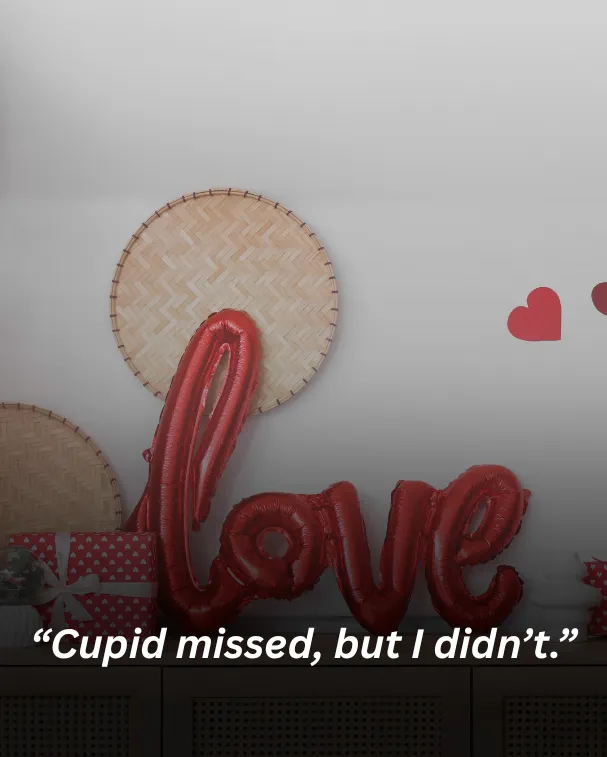 “Cupid missed, but I didn’t.”