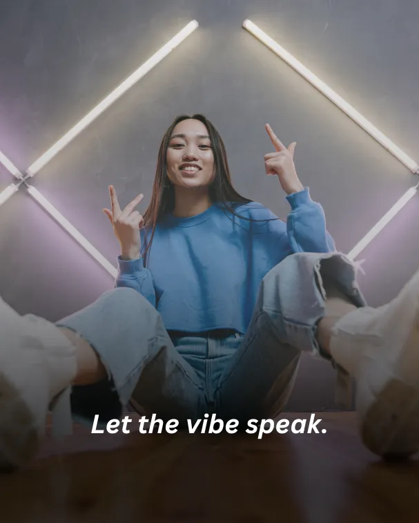 Let the vibe speak.
