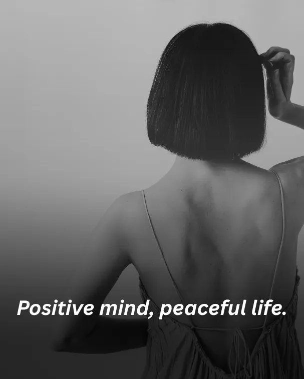 Positive mind, peaceful life.