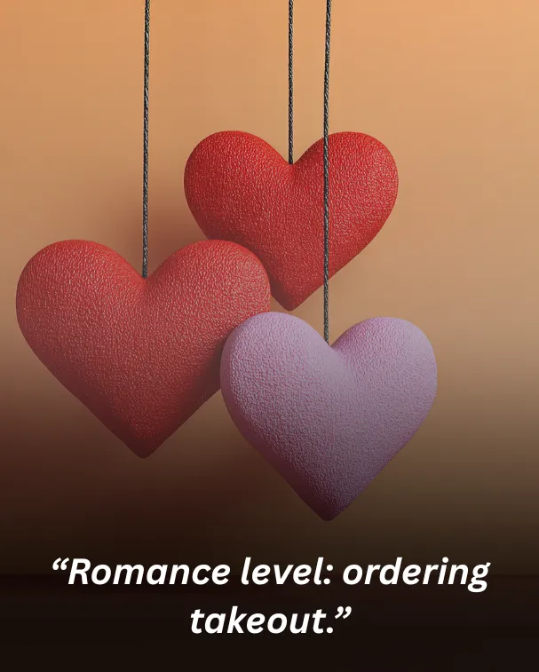 “Romance level: ordering takeout.”