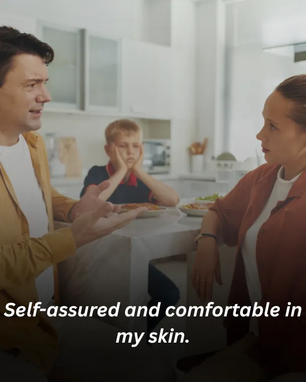 Self-assured and comfortable in my skin.