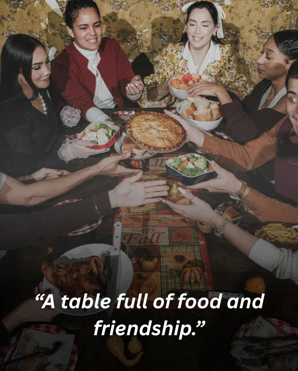 “A table full of food and friendship.”