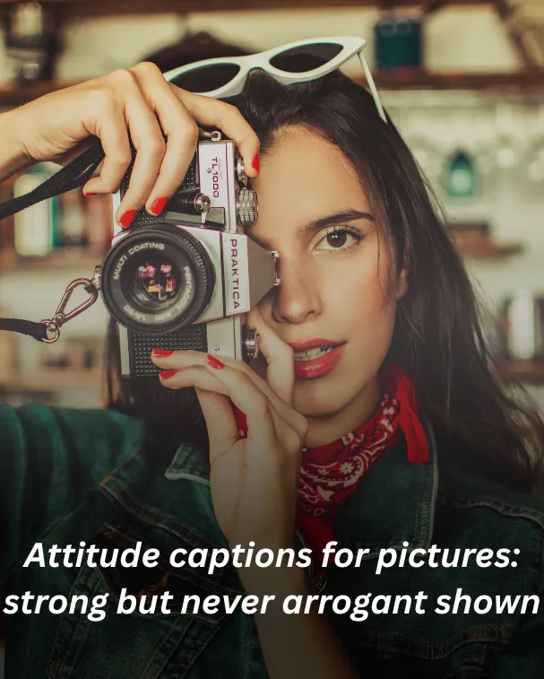 Attitude captions for pictures: strong but never arrogant shown