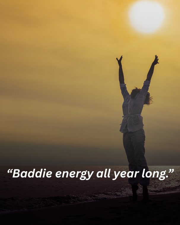 Baddie energy all year long.