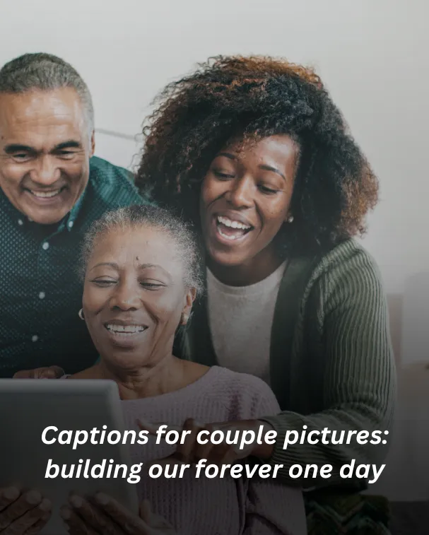 Captions for couple pictures: building our forever one day