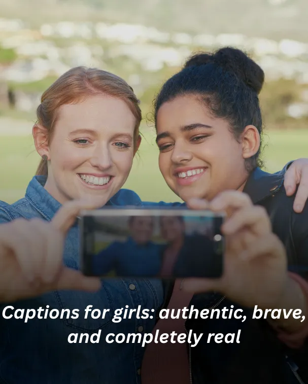 Captions for girls: authentic, brave, and completely real