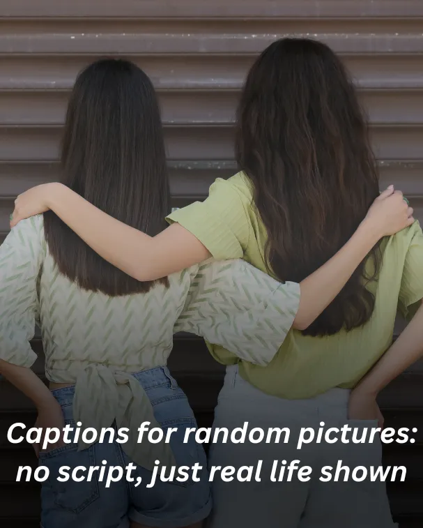Captions for random pictures: no script, just real life shown